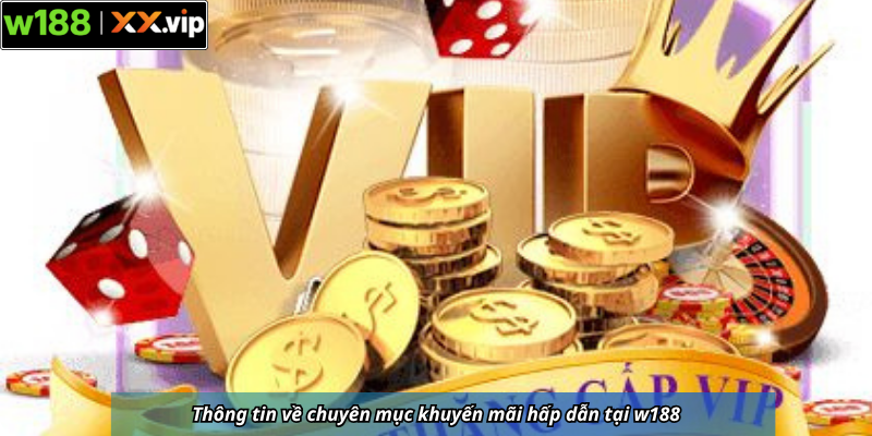 Thông tin về chuyên mục khuyến mãi hấp dẫn tại w188