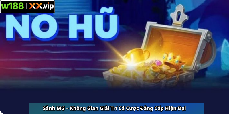 Sảnh MG – Không Gian Giải Trí Cá Cược Đẳng Cấp Hiện Đại