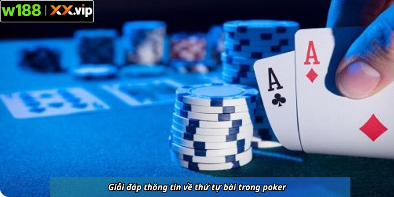 Giải đáp thông tin về thứ tự bài trong poker