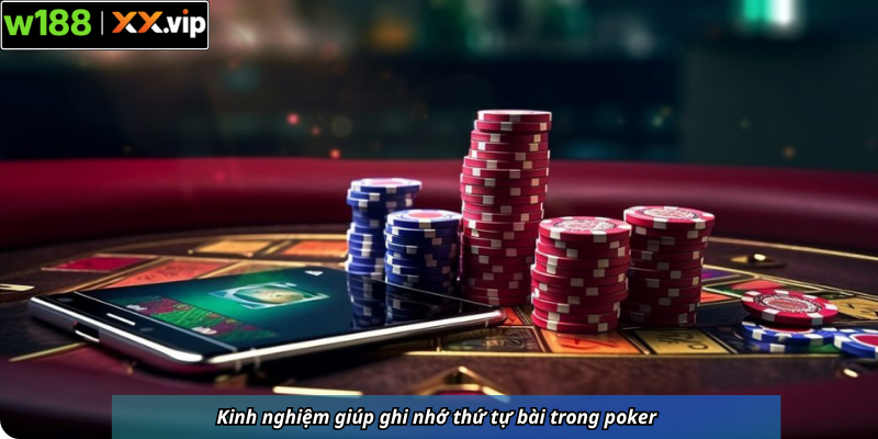 Kinh nghiệm giúp ghi nhớ thứ tự bài trong poker