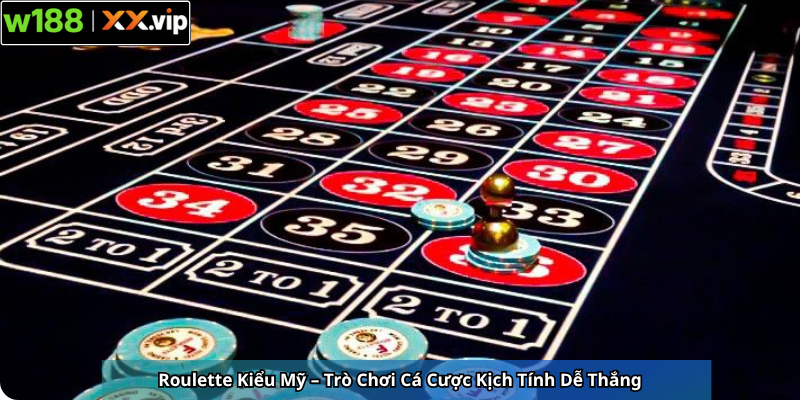 Roulette Kiểu Mỹ – Trò Chơi Cá Cược Kịch Tính Dễ Thắng