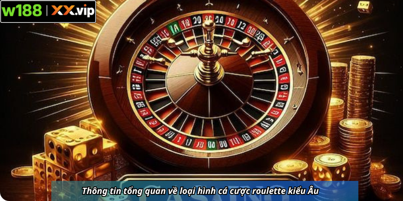 Thông tin tổng quan về loại hình cá cược roulette kiểu Âu