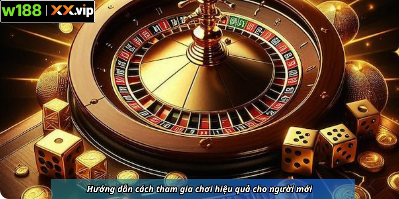 Hướng dẫn cách tham gia chơi hiệu quả cho người mới